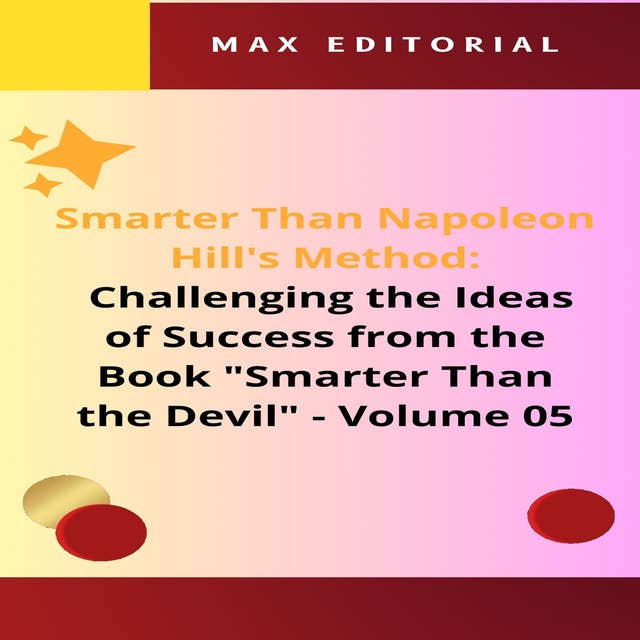 Smarter Than Napoleon Hill's Method: Challenging Ideas of Success from the Book "Smarter Than the Devil" - Volume 05: Integrity as the Foundation of Success: A Holistic Approach to Full Achievement
