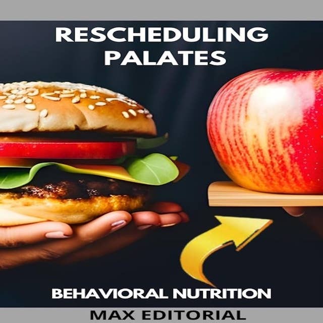 Rescheduling Palates: How to Transform Eating Habits with Behavioral Nutrition