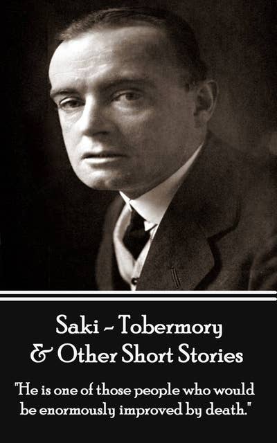 Tobermory & Other Short Stories - Volume 2: "He is one of those people who would be enormously improved by death."