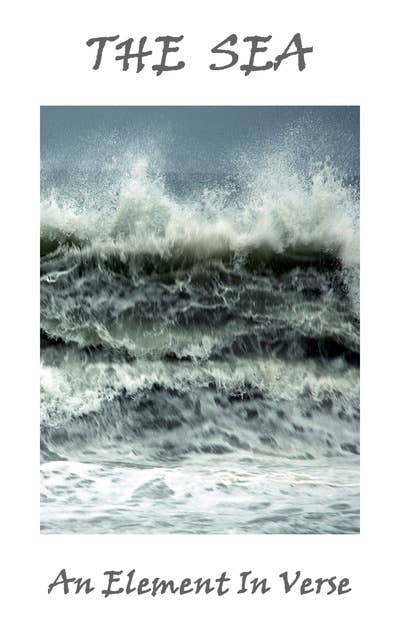 The Sea, An Element In Verse