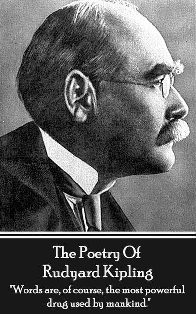 The Poetry Of Rudyard Kipling Vol.1: "Words are, of course, the most powerful drug used by mankind."