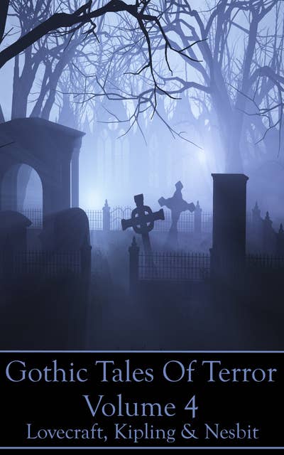 Cover for Gothic Tales Of Terror - Volume 4: A classic collection of Gothic stories. In this volume we have Lovecraft, Kipling & Nesbit