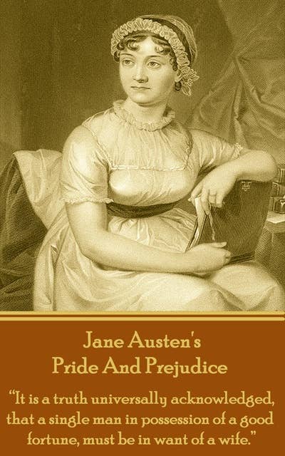 Cover for Pride And Prejudice: "It is a truth universally acknowledged that a single man in possession of a good fortune, must be in want of a wife."
