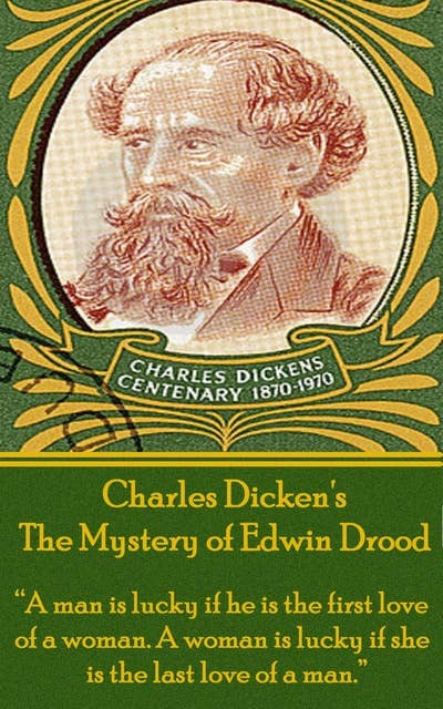 The Mystery of Edwin Drood: “A man is lucky if he is the first love of a woman. A woman is lucky if she is the last love of a man.”