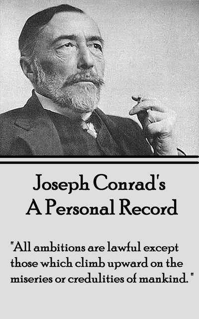 Cover for A Personal Record: "All ambitions are lawful except those which climb upward on the miseries or credulities of mankind."
