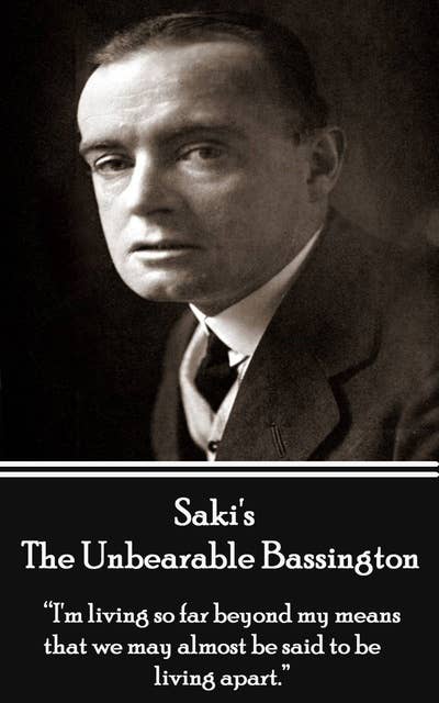 The Unbearable Bassington: "I'm living so far beyond my means that we may almost be said to be living apart."