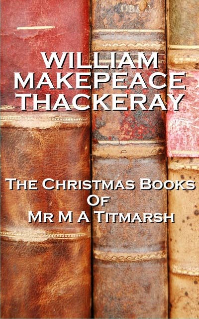 The Christmas Books Of Mr M A Titmarsh
