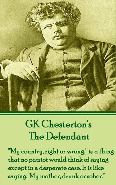 The Defendant: "'My country, right or wrong,' us a thing that no patriot would think of saying except in a desperate case. It is like saying, 'My mother, drunk or sober.'"