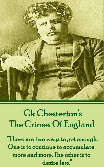 The Crimes Of England: “There are two ways to get enough. One is to continue to accumulate more and more. The other is to desire less.”