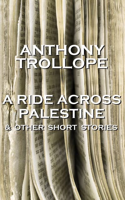A Ride Across Palestine & Other Short Stories: One of the most successful, respected and revered author of the Victorian Era