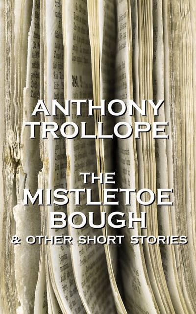 Cover for The Mistletoe Bough And Other Short Stories: One of the most successful, respected and revered author of the Victorian Era