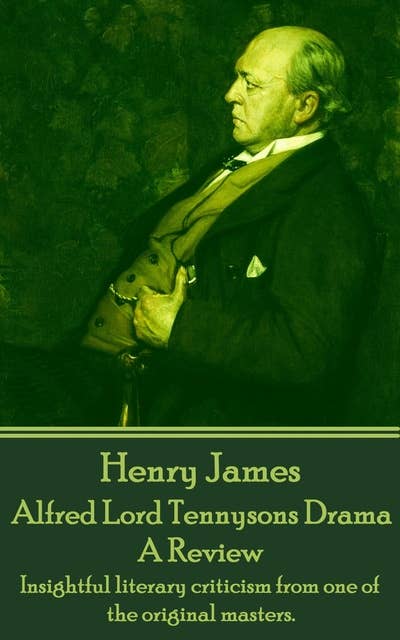 Alfred Lord Tennysons Drama, A Review: Insightful literary criticism from one of the original masters.