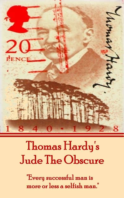 Jude The Obscure, By Thomas Hardy: "Every successful man is more or less a selfish man." 