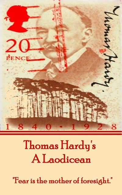 Laodicean, By Thomas Hardy: "Fear is the mother of foresight."