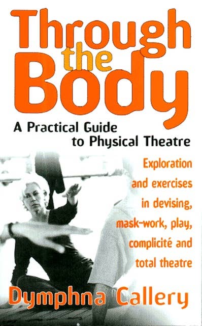 Through the Body: A Practical Guide to Physical Theatre