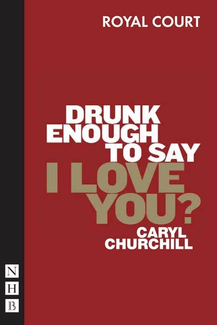 Drunk Enough to Say I Love You? (NHB Modern Plays)