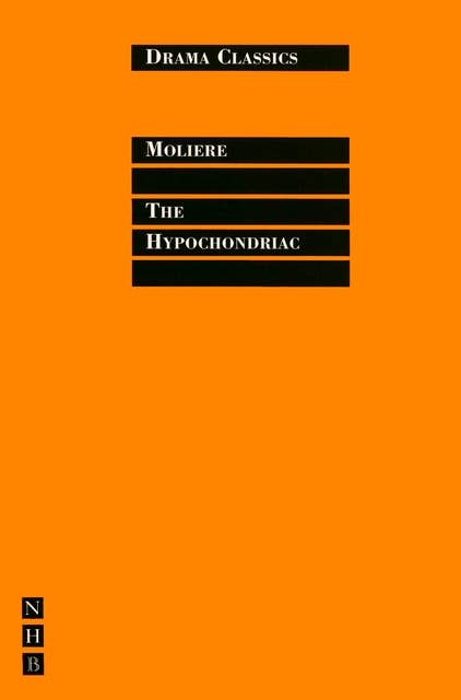 The Hypochondriac: Full Text and Introduction (NHB Drama Classics)