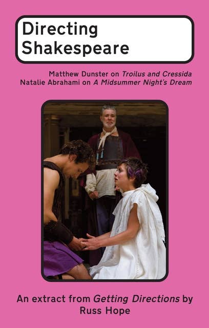 Directing Shakespeare: Matthew Dunster on Troilus and Cressida; Natalie Abrahami on A Midsummer Night's Dream