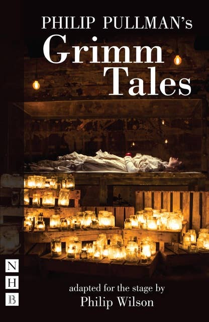 Philip Pullman's Grimm Tales (NHB Modern Plays): Stage Version