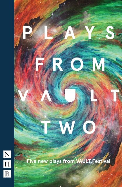 Plays from VAULT Two (NHB Modern Plays): Five new plays from VAULT Festival
