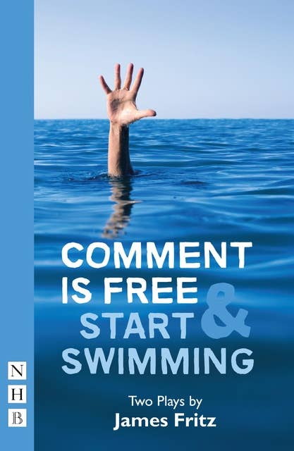 Comment is Free & Start Swimming (NHB Modern Plays): Two Plays