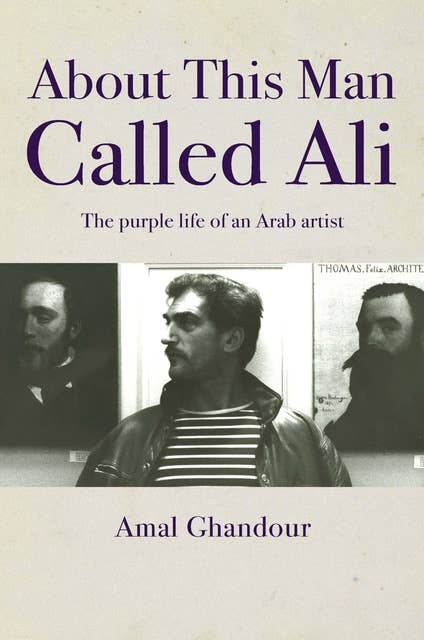 About This Man Called Ali: The purple life of an Arab artist