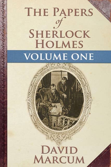 The Papers of Sherlock Holmes Volume I