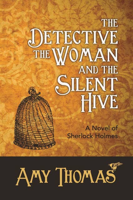 The Detective, The Woman and The Silent Hive: A Novel of Sherlock Holmes