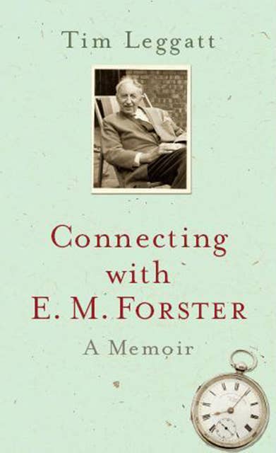 Connecting with E.M. Forster: A Memoir