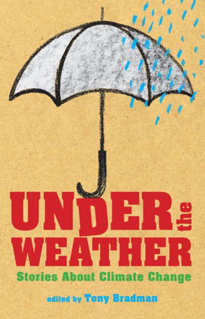 Under the Weather: Stories About Climate Change