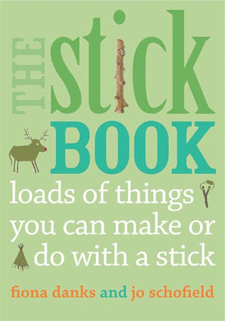 The Stick Book: Loads of things you can make or do with a stick: Loads of things you can make or do with  a stick