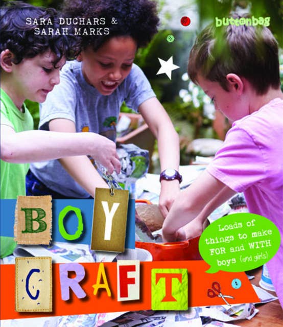 Boycraft: Loads of Things to Make For and With Boys (and Girls)