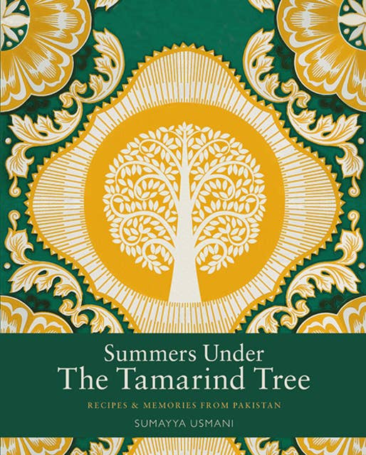 Summers Under the Tamarind Tree: Recipes and memories from Pakistan