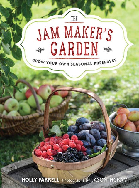 Cover for The Jam Maker's Garden: Grow Your Own Seasonal Preserves