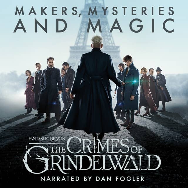 Cover for Fantastic Beasts: The Crimes of Grindelwald - Makers, Mysteries and Magic