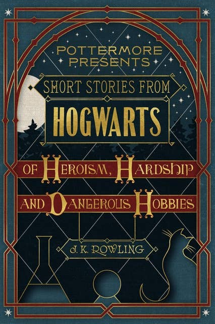 Cover for Short Stories from Hogwarts of Heroism, Hardship and Dangerous Hobbies