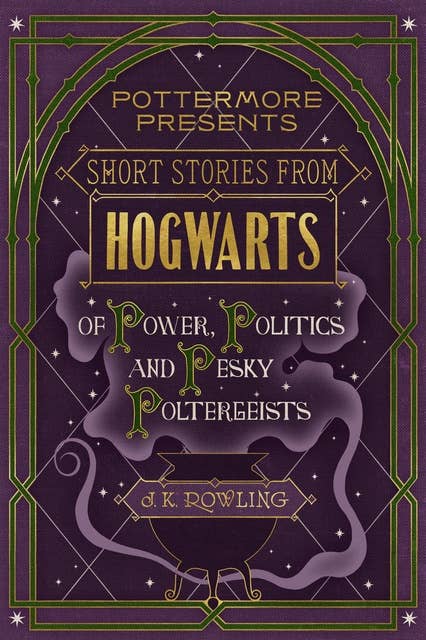 Cover for Short Stories from Hogwarts of Power, Politics and Pesky Poltergeists