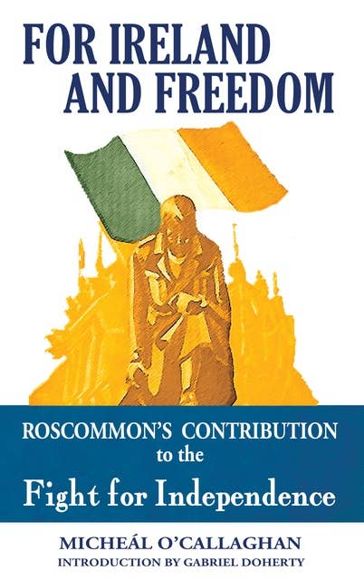 For Ireland and Freedom: Roscommon and the fight for Independence 1917-1921