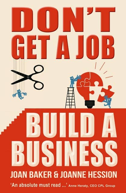 Don't Get A Job, Build A Business: Growing Your Own Business