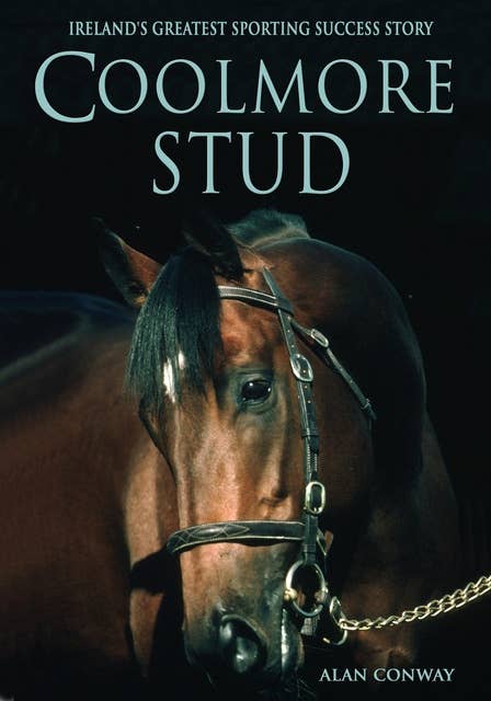 Coolmore Stud:: Ireland's Greatest Sporting Success Story