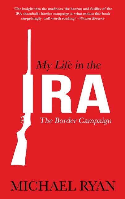 My Life in the IRA:: The Border Campaign