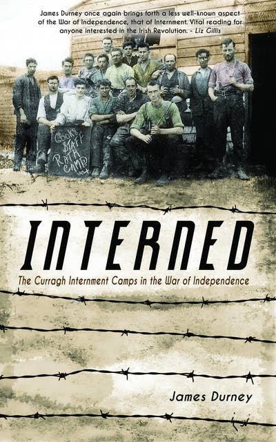 Interned: The Curragh Internment Camps in the War of Independence