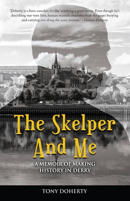 The Skelper and Me: A memoir of making history in Derry