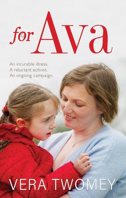 For Ava: An incurable illness, A reluctant activist, An ongoing campaign