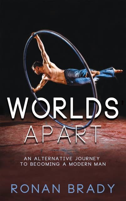 Worlds Apart: An Alternative Journey to becoming a Modern Man