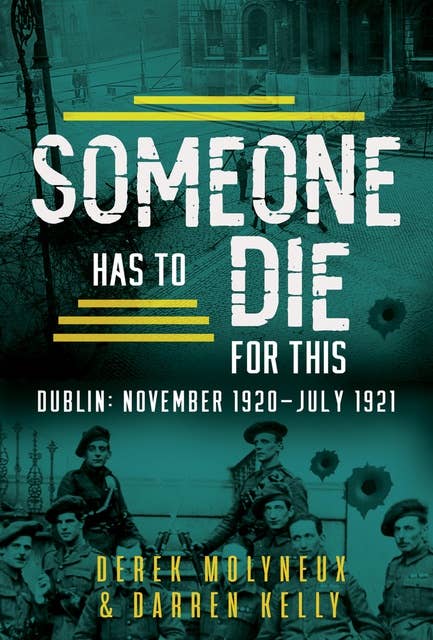 Someone Has to Die for This: Dublin: November 1920 -July 1921