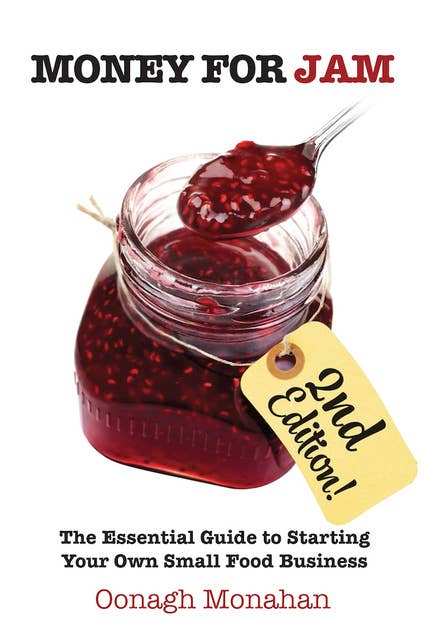 Money for Jam 2e: The Essential Guide to Starting Your Own Small Food Business, 2nd edition