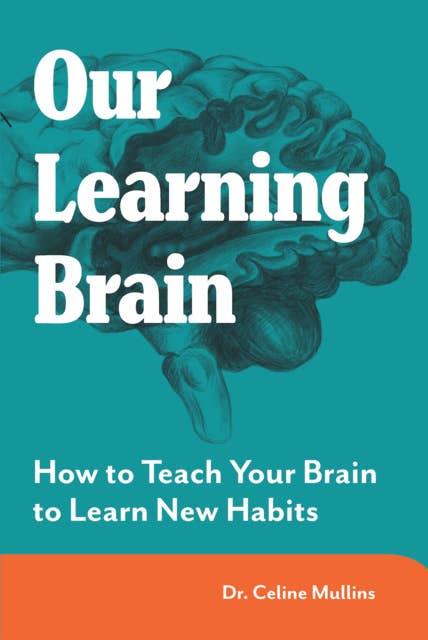 Our Learning Brain: Engaging Your Brain for Learning & Habit Change (#1 in the MAXIMISING BRAIN POTENTIAL series)