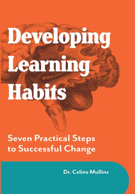 Developing Learning Habits: Seven Practical Steps to Successful change