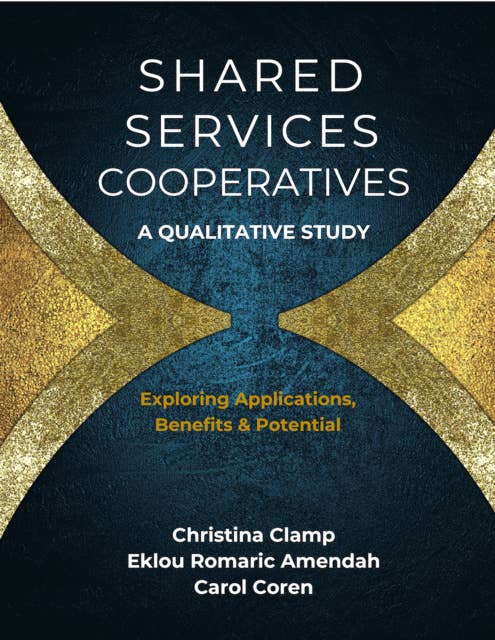 Shared Services Cooperatives: A Qualitative Study: Exploring Applications, Benefits & Potential